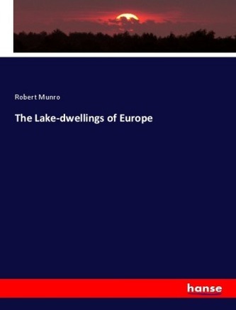 The Lake-dwellings of Europe The Lake-dwellings of Europe