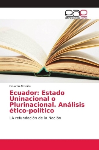 Ecuador: Estado Uninacional o Plurinacional. Análisis ético-político Ecuador: Estado Uninacional o Plurinacional. Análisis ético-político