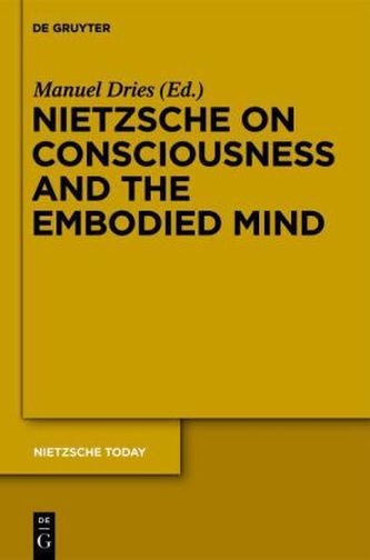 Nietzsche on Consciousness and the Embodied Mind Nietzsche on Consciousness and the Embodied Mind