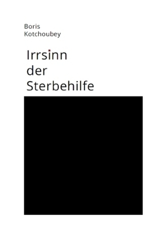 Irrsinn der Sterbehilfe