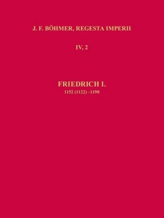 Die Regesten des Kaiserreiches unter Friedrich I. 1152 (1122)-1190