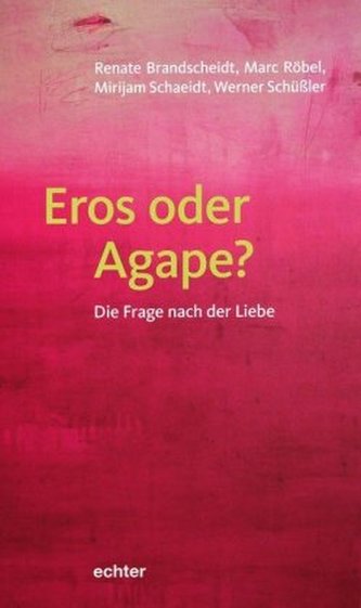 Eros oder Agape? Eros oder Agape?