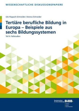 Tertiäre berufliche Bildung in Europa - Beispiele aus sechs Bildungssystemen II Tertiäre berufliche Bildung in Europa - Beispiele aus sechs Bildungssystemen II