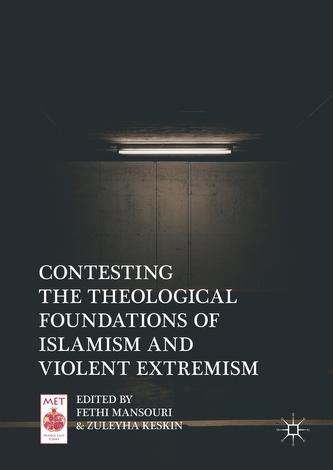 Contesting the Theological Foundations of Islamism and Violent Extremism Contesting the Theological Foundations of Islamism and Violent Extremism
