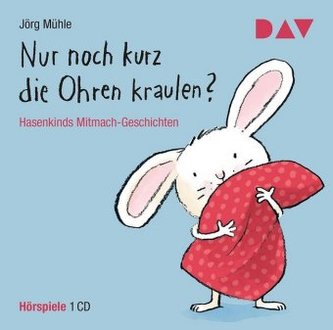Nur noch kurz die Ohren kraulen? Hasenkinds Mitmach-Geschichten, 1 Audio-CD