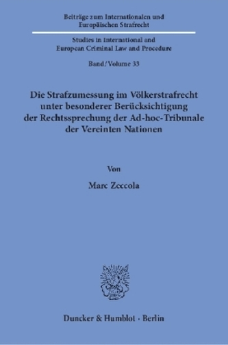Die Strafzumessung im Völkerstrafrecht unter besonderer Berücksichtigung der Rechtssprechung der Ad-hoc-Tribunale der Vereinten