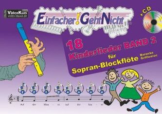 Einfacher!-Geht-Nicht: 18 Kinderlieder für Sopranblockflöte (barocke Griffweise), m. 1 Audio-CD. Bd.2 Einfacher!-Geht-Nicht: 18 Kinderlieder für Sopranblockflöte (barocke Griffweise), m. 1 Audio-CD. Bd.2