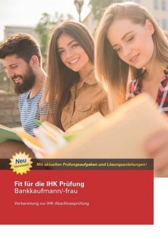 Fit für die IHK Prüfung Bankkaufmann/-frau Fit für die IHK Prüfung Bankkaufmann/-frau