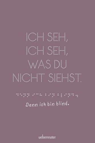 Ich seh, ich seh, was du nicht siehst - denn ich bin blind Ich seh, ich seh, was du nicht siehst - denn ich bin blind