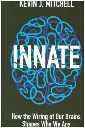 Innate - How the Wiring of Our Brains Shapes Who We Are