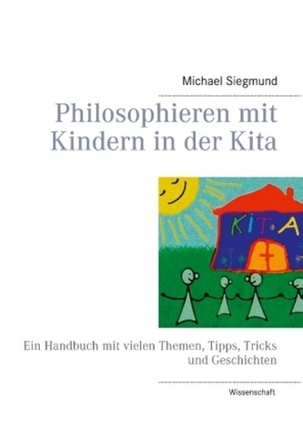 Philosophieren mit Kindern in der Kita Philosophieren mit Kindern in der Kita