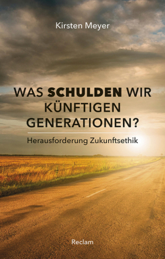 Was schulden wir künftigen Generationen? Was schulden wir künftigen Generationen?