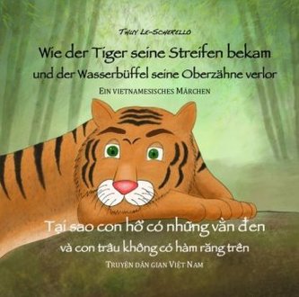 Wie der Tiger seine Streifen bekam /T i sao con h có nh ng v n en - Zweisprachiges Kinderbuch Deutsch Vietnamesisch