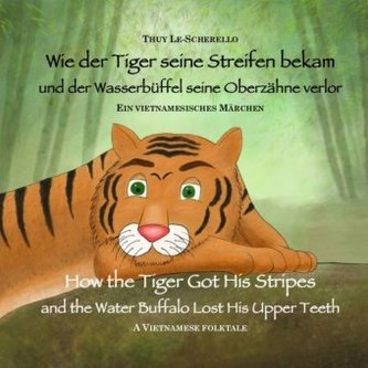 Wie der Tiger seine Streifen bekam / How the Tiger Got His Stripes - Zweisprachiges Kinderbuch Deutsch Englisch