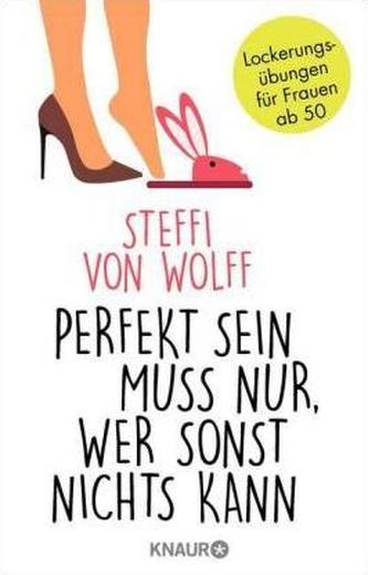 Perfekt sein muss nur, wer sonst nichts kann Perfekt sein muss nur, wer sonst nichts kann