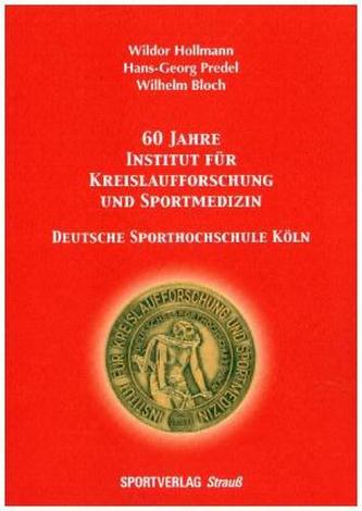 60 Jahre Institut für Kreislaufforschung und Sportmedizin. Deutsche Sporthochschule Köln
