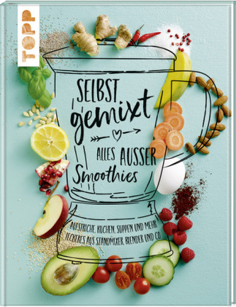 Selbst gemixt - alles außer Smoothies Selbst gemixt - alles außer Smoothies