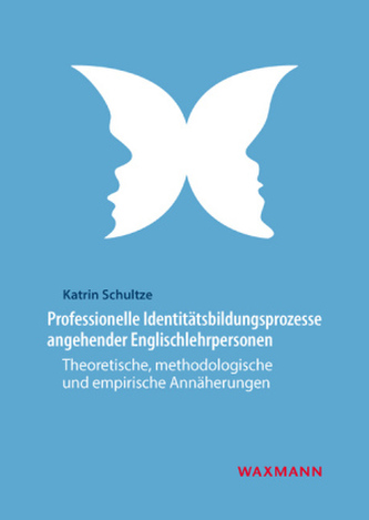 Professionelle Identitätsbildungsprozesse angehender Englischlehrpersonen Professionelle Identitätsbildungsprozesse angehender Englischlehrpersonen