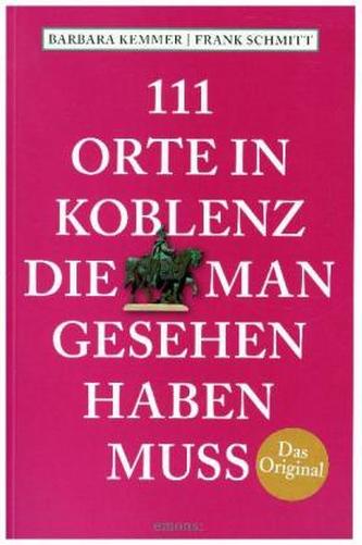 111 Orte in Koblenz, die man gesehen haben muss 111 Orte in Koblenz, die man gesehen haben muss