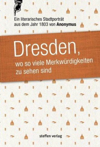 Dresden, wo so viele Merkwürdigkeiten zu sehen sind Dresden, wo so viele Merkwürdigkeiten zu sehen sind