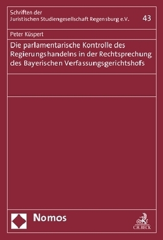 Die parlamentarische Kontrolle des Regierungshandelns in der Rechtsprechung des Bayerischen Verfassungsgerichtshofs Die parlamentarische Kontrolle des Regierungshandelns in der Rechtsprechung des Bayerischen Verfassungsgerichtshofs