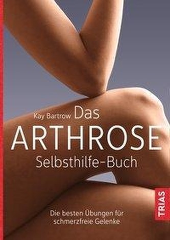 Das Arthrose-Selbsthilfe-Buch Das Arthrose-Selbsthilfe-Buch