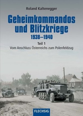 Geheimkommandos und Blitzkriege 1938-1940. Tl.1