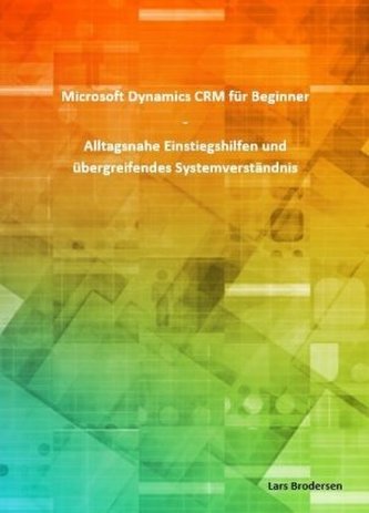Microsoft Dynamics CRM für Beginner (DIN A4) Microsoft Dynamics CRM für Beginner (DIN A4)