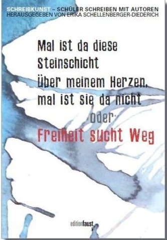 Mal ist da diese Steinschicht über meinem Herzen, mal ist sie da nicht oder Freiheit sucht Weg Mal ist da diese Steinschicht über meinem Herzen, mal ist sie da nicht oder Freiheit sucht Weg