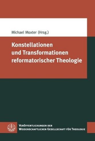 Konstellationen und Transformationen reformatorischer Theologie