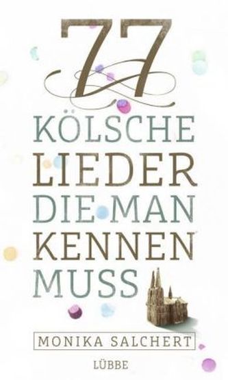 77 kölsche Lieder, die man kennen muss 77 kölsche Lieder, die man kennen muss