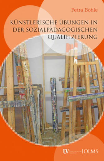 Künstlerische Übungen in der sozialpädagogischen Qualifizierung Künstlerische Übungen in der sozialpädagogischen Qualifizierung