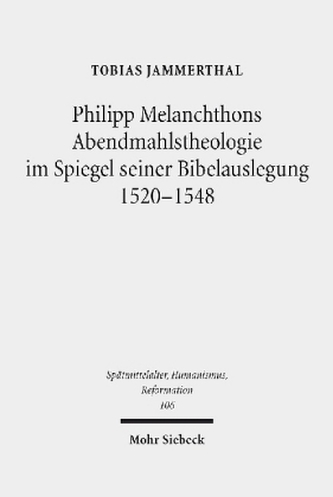 Philipp Melanchthons Abendmahlstheologie im Spiegel seiner Bibelauslegung 1520-1548