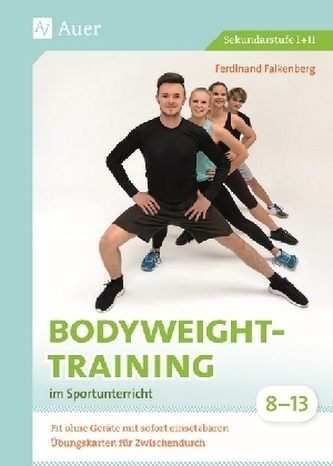 Bodyweight-Training im Sportunterricht 8-13 Bodyweight-Training im Sportunterricht 8-13