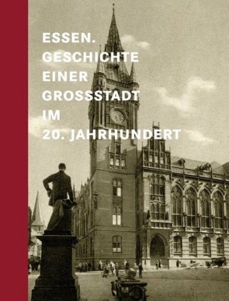 Essen. Geschichte einer Großstadt im 20. Jahrhundert
