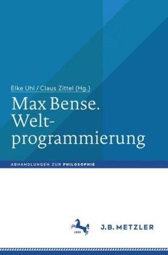 Max Bense. Weltprogrammierung Max Bense. Weltprogrammierung