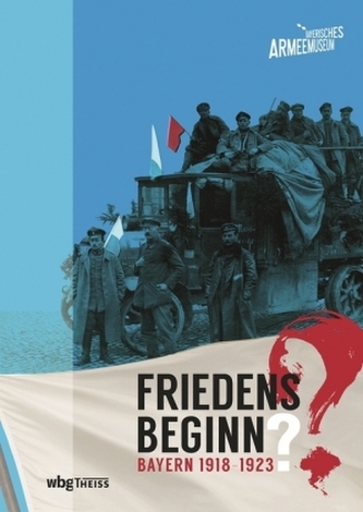 Friedensbeginn?. Bayern 1918-1923 Friedensbeginn?. Bayern 1918-1923