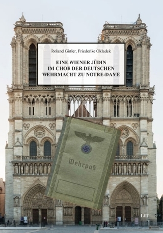 Eine Wiener Jüdin im Chor der deutschen Wehrmacht zu Notre-Dame