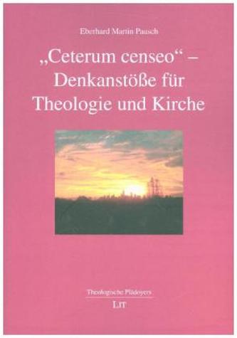 Ceterum censeo - Denkanstöße für Theologie und Kirche