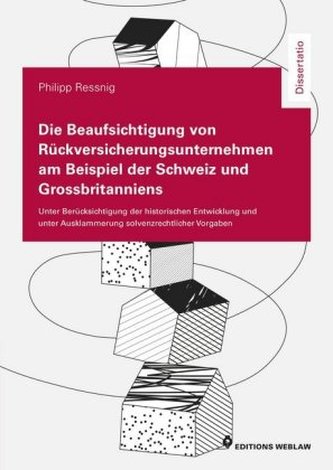 Die Beaufsichtigung von Rückversicherungsunternehmen am Beispiel der Schweiz und Grossbritanniens