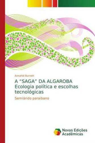 A SAGA DA ALGAROBA Ecologia política e escolhas tecnológicas