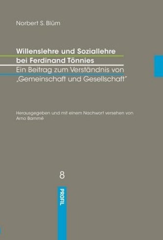 Willenslehre und Soziallehre bei Ferdinand Tönnies. Ein Beitrag zum Verständnis bei 'Gemeinschaft und Gesellschaft'
