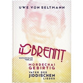 Es brennt. Mordechai Gebirtig, Vater des jiddischen Liedes