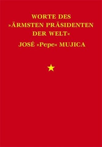 Worte des ärmsten Präsidenten der Welt José Mujica
