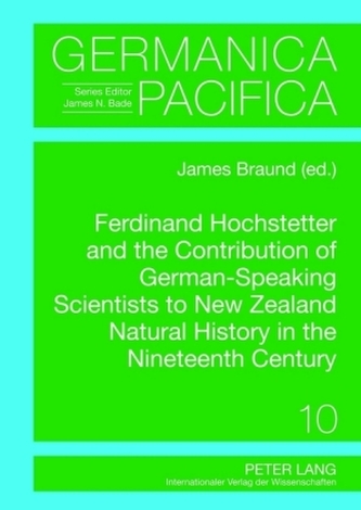 Ferdinand Hochstetter and the Contribution of German-Speaking Scientists to New Zealand Natural History in the Nineteenth Centur