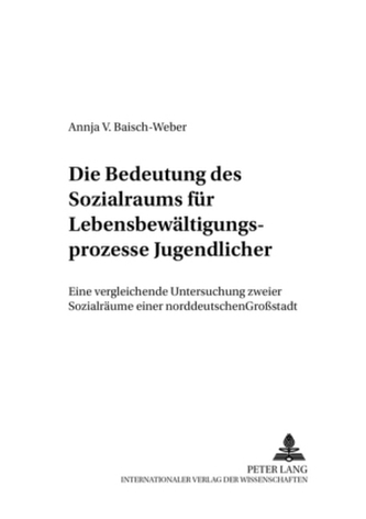 Die Bedeutung des Sozialraums für Lebensbewältigungsprozesse Jugendlicher