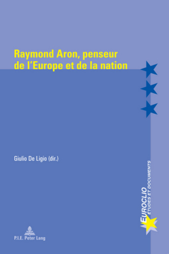 Raymond Aron, penseur de l'Europe et de la nation Raymond Aron, penseur de l'Europe et de la nation