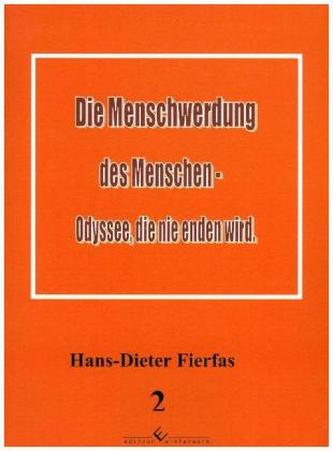 Die Menschwerdung des Menschen - Odyssee, die nie enden wird - Band 2