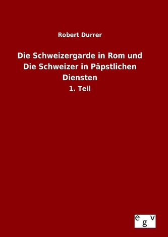 Die Schweizergarde in Rom und Die Schweizer in Päpstlichen Diensten