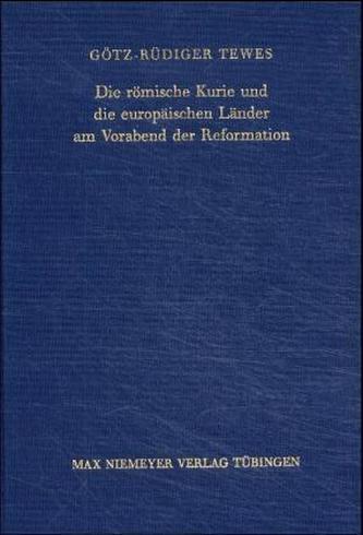 Die römische Kurie und die europäischen Länder am Vorabend der Reformation Die römische Kurie und die europäischen Länder am Vorabend der Reformation